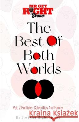 The Best Of Both Worlds Vol 2 Politicks, Celebrities And Family Jovi Get Right Moore 9781637902776 Getrightmediaandbooksllc
