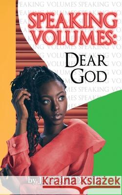 Speaking Volumes: Dear God Jacqui Davis 9781637904886