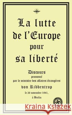 La lutte de l'Europe pour sa liberté Von Ribbentrop, Joachim 9781637905982 Vettaz Edition Limited