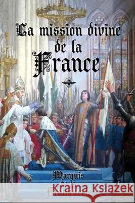 La mission divine de la France Marquis D Ernest Jouin 9781637906026 Vettaz Edition Limited