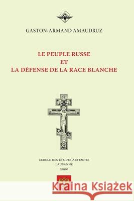 Le peuple russe et la défense de la race blanche Amaudruz, Gaston-Armand 9781637907931 Vettaz Edition Limited