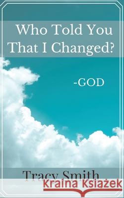 Who Told You That I Changed? Tracy Smith 9781637909607 Lift Bridge Publishing