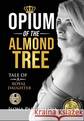 Opium of the Almond Tree Ilona Parunakova 9781637920688 Beyond Publishing
