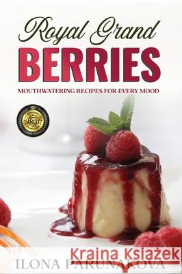 Royal Grand Berries: Berry recipes for cooking in the kitchen Ilona Parunakova 9781637920831