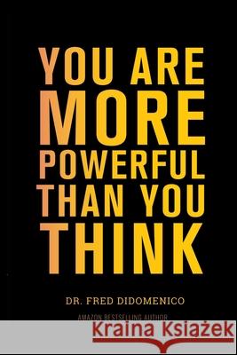 You Are More Powerful Than You Think Fred Didomenico 9781637921043