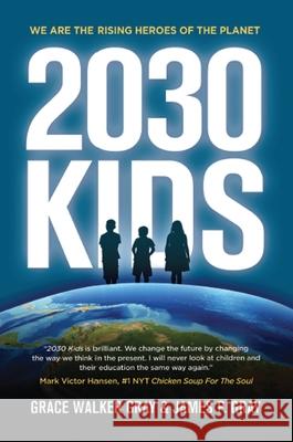 2030 Kids: We Are the Rising Heroes of the Planet Judge James P. Gray Grace Walker Gray 9781637922668