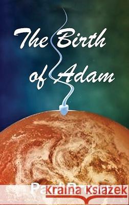The Birth of Adam Paul Brown   9781637923245 Beyond Publishing