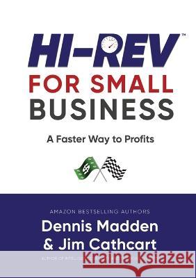 Hi REV for Small Business: A Faster Way to Profits Dennis Madden, Jim Cathcart 9781637923511 Beyond Publishing