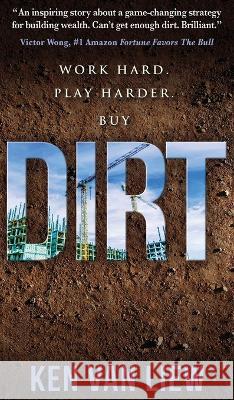 Dirt: Work Hard, Play Harder Ken Va 9781637923832 Beyond Publishing