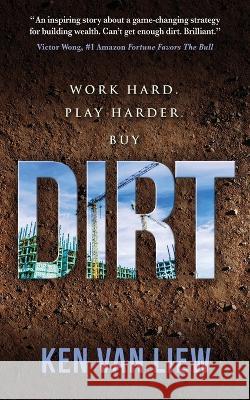 Dirt: Work Hard, Play Harder Ken Va 9781637923849 Beyond Publishing