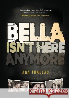 Bella Isn't Here Anymore Ana Thallas   9781637924075 Beyond Publishing