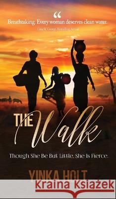 The Walk: Though She Be But Little, She Is Fierce Dr Yinka Holt   9781637924228 Beyond Publishing