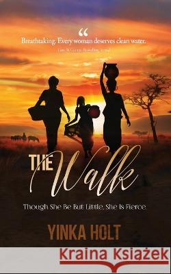 The Walk: Though She Be But Little, She Is Fierce Dr Yinka Holt   9781637924235 Beyond Publishing