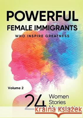 POWERFUL FEMALE IMMIGRANTS Volume 2 Migena Agaraj   9781637925614