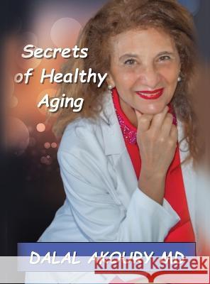 Secrets of Healthy Aging Dr Dalal Akoury   9781637925867 Beyond Publishing