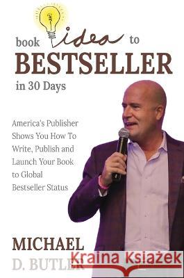 Book Idea to Bestseller in 30 Days Michael D Butler   9781637925911 Beyond Publishing