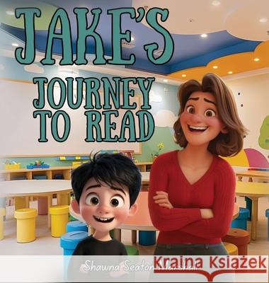 Jake's Journey to Read Shawna Marshall 9781637927083