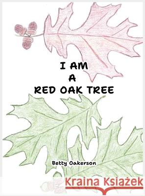 I Am a Red Oak Tree Betty Oakerson 9781637928349 Beyond Publishing