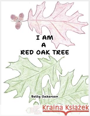 I Am a Red Oak Tree Betty Oakerson 9781637928356 Beyond Publishing