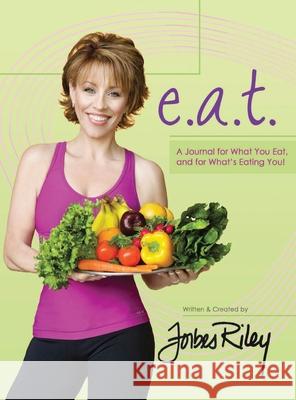e.a.t. a Journal for What You Eat and for What's Eating You! Forbes Riley 9781637928806