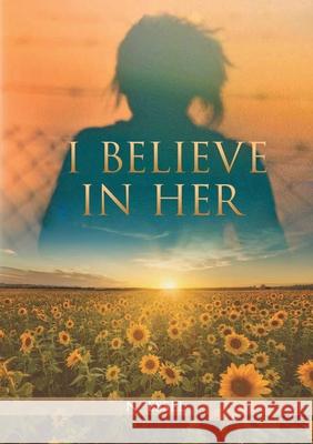 I Believe in Her: The Eternal Continuum of Feminity N. Essel 9781637928882 Beyond Publishing