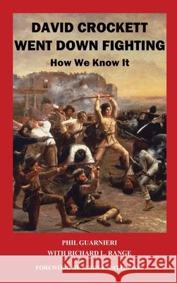 David Crockett Went Down Fighting: How We Know It Phil Guarnieri Richard L. Range 9781637929186 Beyond Publishing