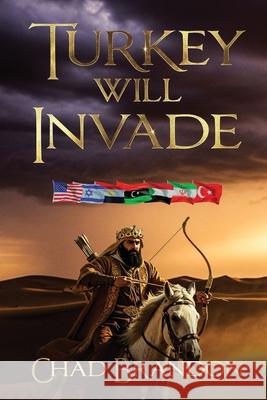 Turkey Will Invade: The King of the North Will Rage Chad Brandon 9781637929667 Beyond Publishing