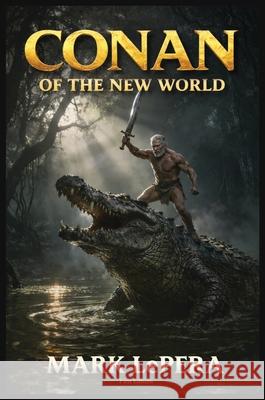 Conan of the New World Mark Lepera 9781637929742 Beyond Publishing