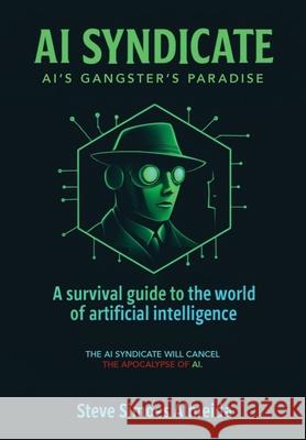 AI Syndicate: A Survival Guide to the World of Artificial Intelligence Steve Almeida 9781637929773 Beyond Publishing