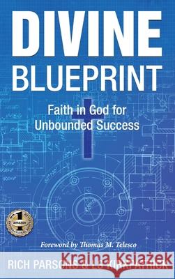 Divine Blueprint: Faith in God for Unbounded Success Rich Parsons Ls Kirkpatrick 9781637929834