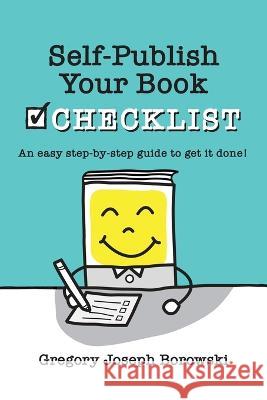 Self-Publish Your Book Checklist Gregory Joseph Borowski   9781637954102