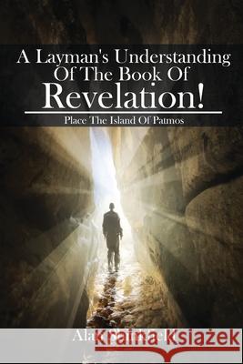 A Layman's Understanding Of The Book Of Revelation! Alan Shinkfield 9781637954218 Global Summit House