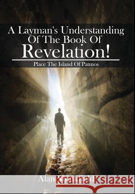 A Layman's Understanding Of The Book Of Revelation! Alan Shinkfield 9781637954225 Global Summit House