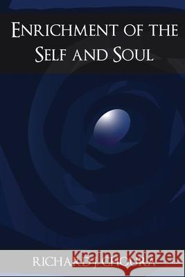 Enrichment of the Self and Soul Richard J. Choura 9781637957042 Global Summit House