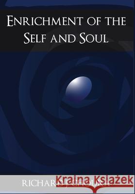 Enrichment of the Self and Soul Richard J. Choura 9781637957103 Global Summit House