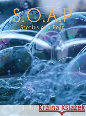 S.O.A.P (Stories of a Poet) James Watson 9781637957165 Global Summit House
