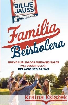 Familia Beisbolera: Nueve Cualidades Fundamentales para Desarrollar Relaciones Billie Jauss 9781637972182 End Game Press