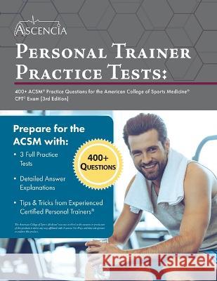 Personal Trainer Practice Tests: 400+ ACSM Practice Questions for the American College of Sports Medicine CPT Exam [3rd Edition] Falgout   9781637982112 Ascencia Test Prep