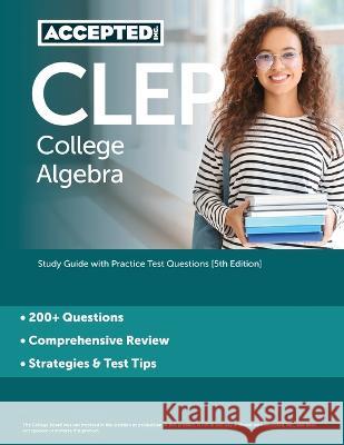 CLEP College Algebra: Study Guide with Practice Test Questions [5th Edition] Cox 9781637982204 Accepted, Inc.