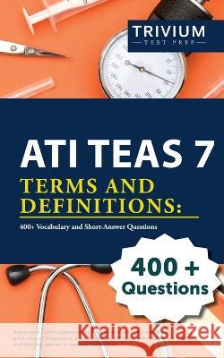 ATI TEAS 7 Terms and Definitions: 400+ Vocabulary and Short-Answer Questions Simon 9781637982303 Trivium Test Prep
