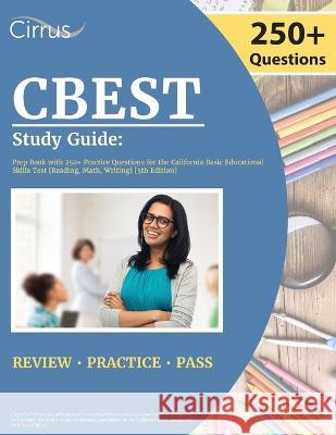 CBEST Study Guide: Prep Book with 250+ Practice Questions for the California Basic Educational Skills Test [Reading, Math, Writing] [5th Cox 9781637982426 Cirrus Test Prep