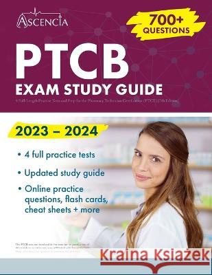 PTCB Exam Study Guide 2023-2024: 4 Full-Length Practice Tests and Prep for the Pharmacy Technician Certification (PTCE) [7th Edition] E M Falgout   9781637982631 Ascencia Test Prep