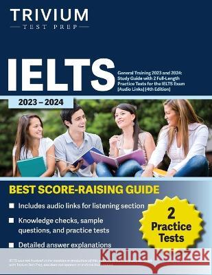 IELTS General Training 2023: Study Guide with 2 Full-Length Practice Tests for the International English Language Testing System Exam [Audio Links] Elissa Simon 9781637982709 Trivium Test Prep