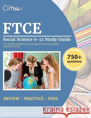 FTCE Social Science 6-12 Study Guide: 750+ Practice Questions and Test Prep for the Florida Teacher Certification Exam J. G. Cox 9781637984055 Cirrus Test Prep