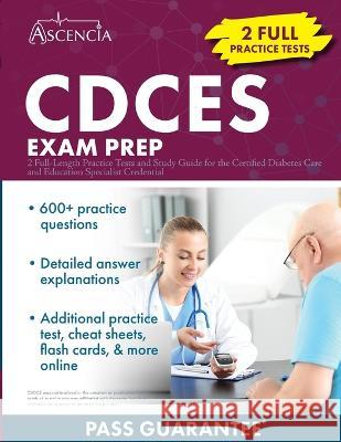 CDCES Exam Prep: 2 Full-Length Practice Tests and Study Guide for the Certified Diabetes Care and Education Specialist Credential E M Falgout   9781637984222 Ascencia Test Prep