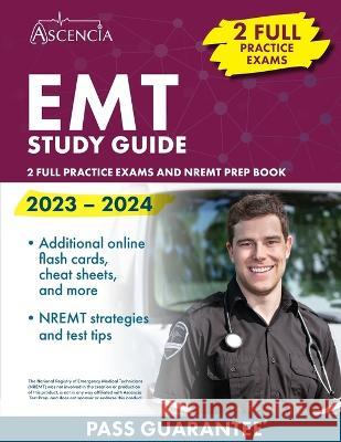 EMT Study Guide 2023-2024: 2 Full Practice Exams and NREMT Prep Book E M Falgout   9781637984550 Ascencia Test Prep