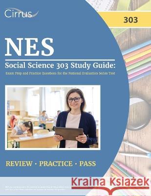 NES Social Science 303 Study Guide: Exam Prep and Practice Questions for the National Evaluation Series Test J G Cox   9781637984758 Cirrus Test Prep