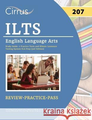ILTS English Language Arts (207) Exam Study Guide: 2 Practice Tests and Illinois Licensure Testing System ELA Prep [3rd Edition] J G Cox   9781637985892 Cirrus Test Prep