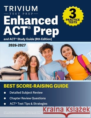 Enhanced ACT Prep Book 2026-2027: 3 Practice Tests and ACT Study Guide [8th Edition] Hettinger, B. 9781637988732 Trivium Test Prep