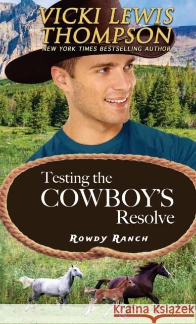 Testing the Cowboy's Resolve Vicki Lewis Thompson 9781638039471